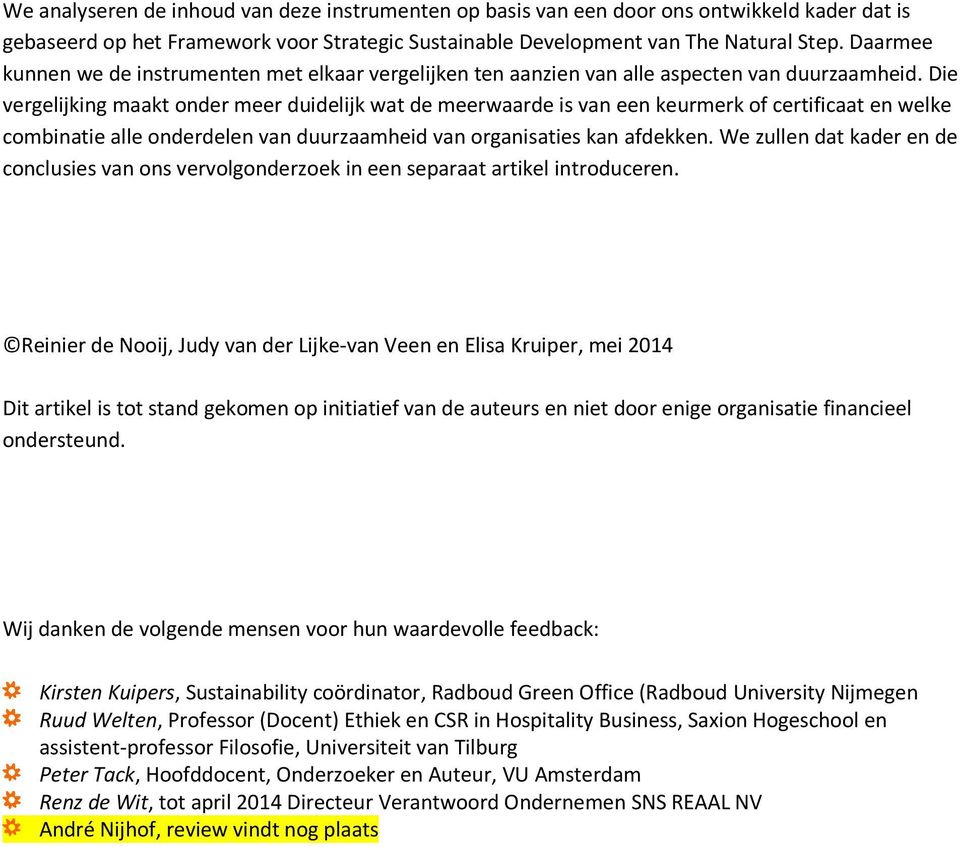 Die vergelijking maakt onder meer duidelijk wat de meerwaarde is van een keurmerk of certificaat en welke combinatie alle onderdelen van duurzaamheid van organisaties kan afdekken.