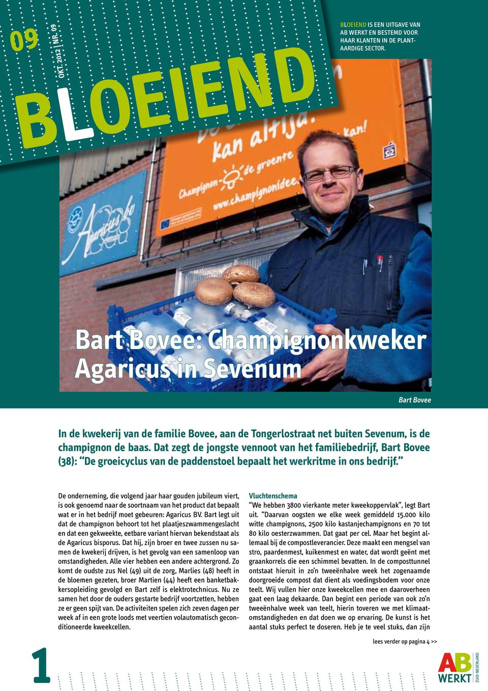 Dat zegt de jongste vennoot van het familiebedrijf, Bart Bovee (38): De groeicyclus van de paddenstoel bepaalt het werkritme in ons bedrijf.