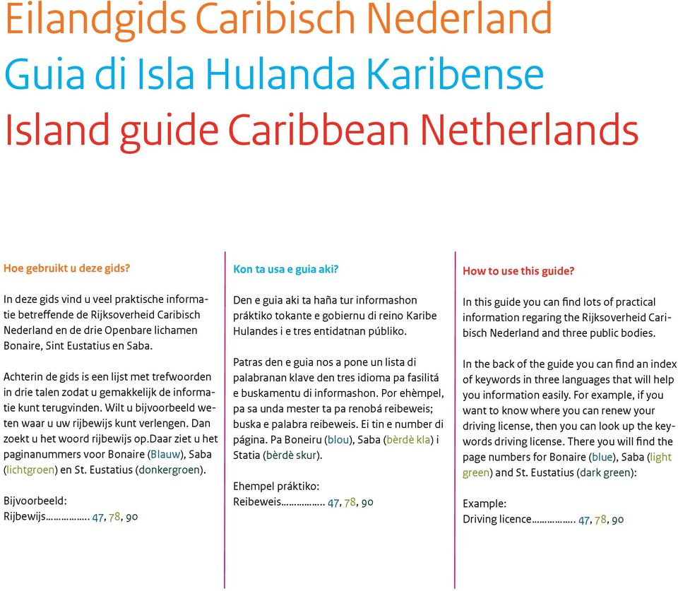 Achterin de gids is een lijst met trefwoorden in drie talen zodat u gemakkelijk de informatie kunt terugvinden. Wilt u bijvoorbeeld weten waar u uw rijbewijs kunt verlengen.