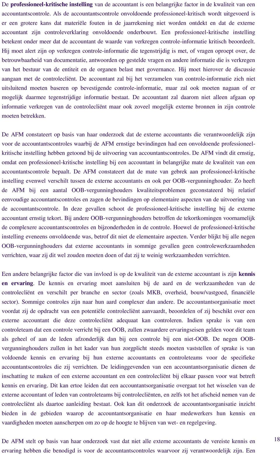 controleverklaring onvoldoende onderbouwt. Een professioneel-kritische instelling betekent onder meer dat de accountant de waarde van verkregen controle-informatie kritisch beoordeelt.