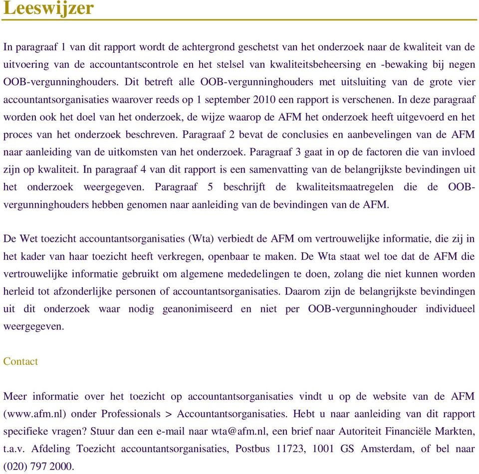 Dit betreft alle OOB-vergunninghouders met uitsluiting van de grote vier accountantsorganisaties waarover reeds op 1 september 2010 een rapport is verschenen.