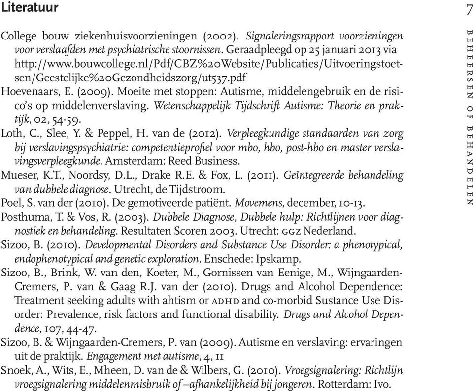 Wetenschappelijk Tijdschrift Autisme: Theorie en praktijk, 02, 54-59. Loth, C., Slee, Y. & Peppel, H. van de (2012).