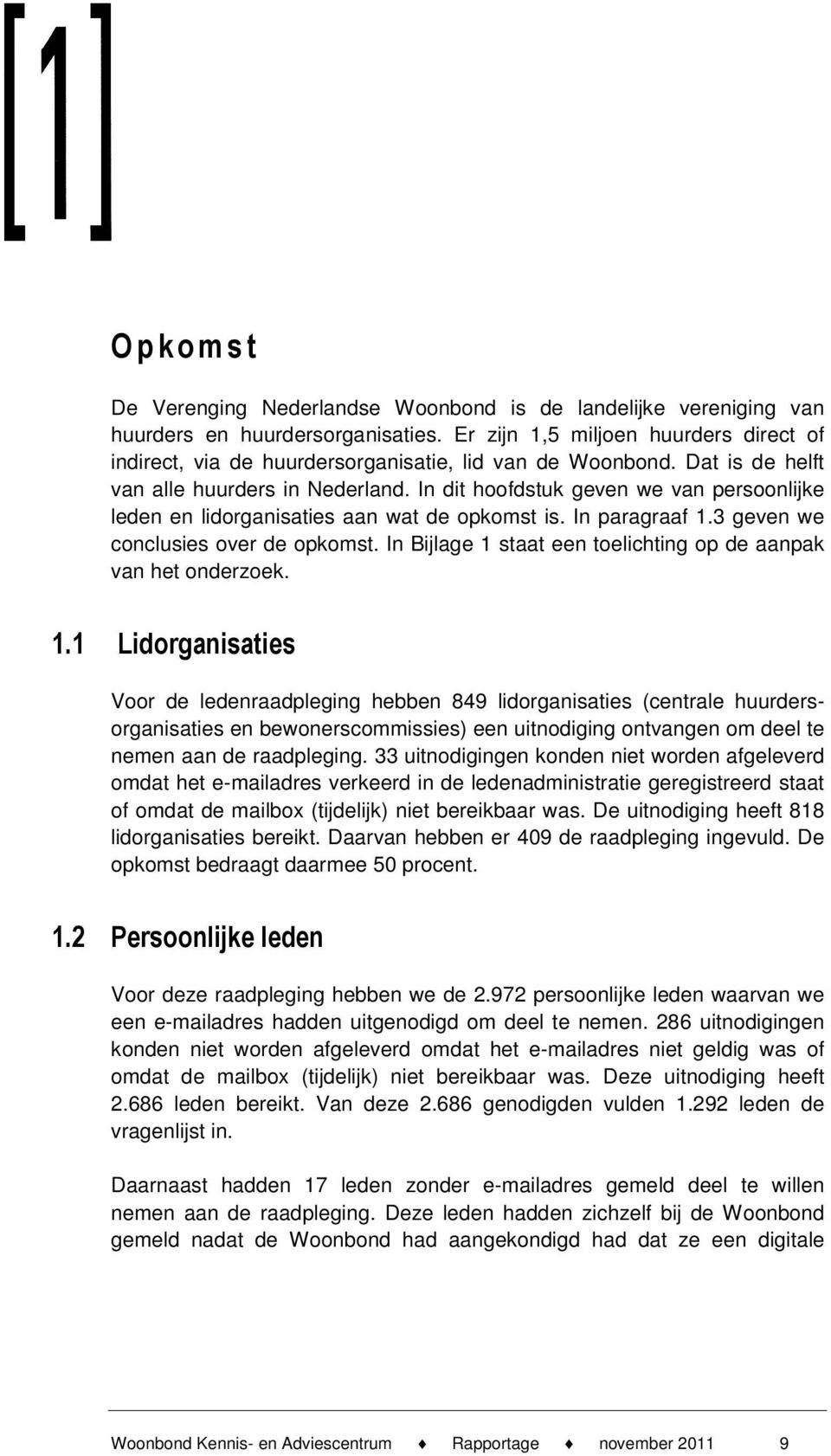 In dit hoofdstuk geven we van persoonlijke leden en lidorganisaties aan wat de opkomst is. In paragraaf 1.3 geven we conclusies over de opkomst.