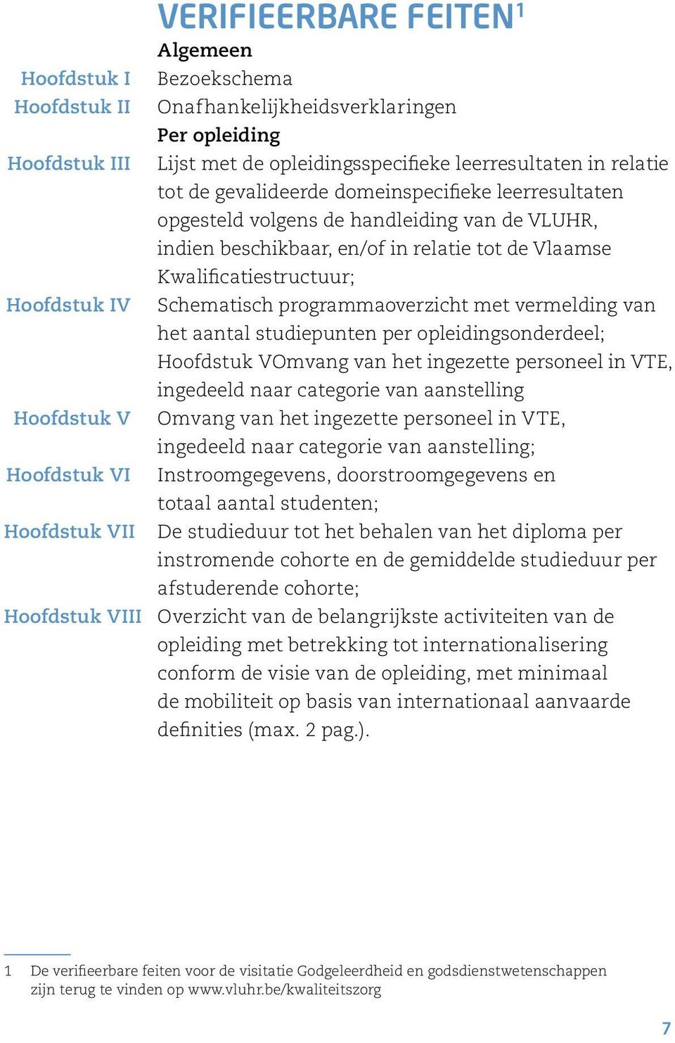de Vlaamse Kwalificatiestructuur; Schematisch programmaoverzicht met vermelding van het aantal studiepunten per opleidingsonderdeel; Hoofdstuk V Omvang van het ingezette personeel in VTE, ingedeeld