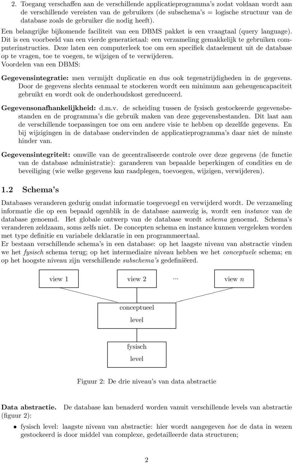 Dit is een voorbeeld van een vierde generatietaal: een verzameling gemakkelijk te gebruiken computerinstructies.