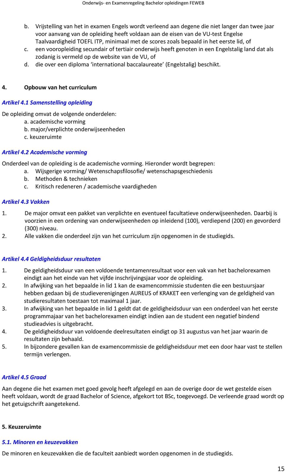 een vooropleiding secundair of tertiair onderwijs heeft genoten in een Engelstalig land dat als zodanig is vermeld op de website van de VU, of d.