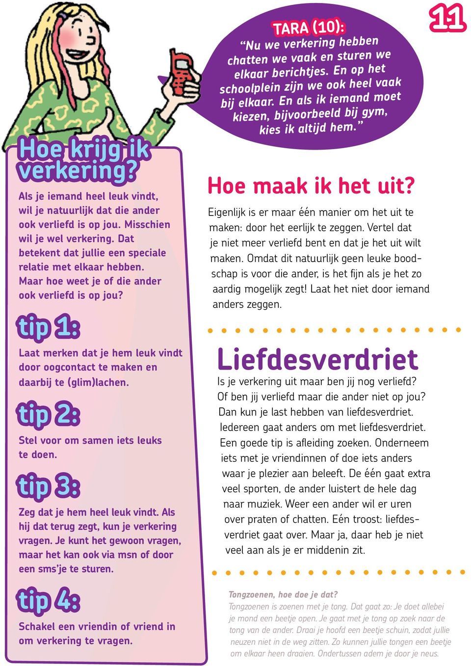 tip 1: Laat merken dat je hem leuk vindt door oogcontact te maken en daarbij te (glim)lachen. tip 2: Stel voor om samen iets leuks te doen. tip 3: Zeg dat je hem heel leuk vindt.