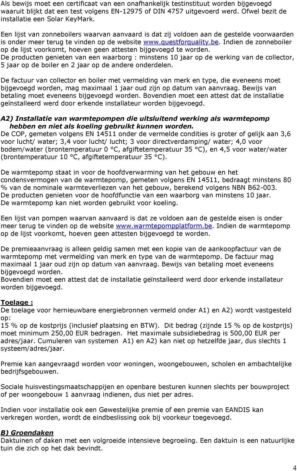 questforquality.be. Indien de zonneboiler op de lijst voorkomt, hoeven geen attesten bijgevoegd te worden.