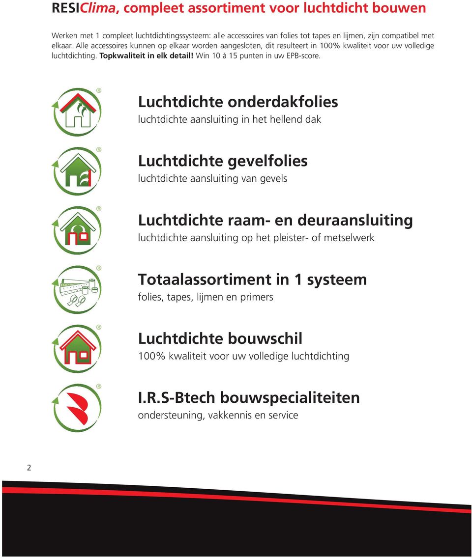 Luchtdichte onderdakfolies luchtdichte aansluiting in het hellend dak Luchtdichte gevelfolies luchtdichte aansluiting van gevels Luchtdichte raam- en deuraansluiting luchtdichte aansluiting op