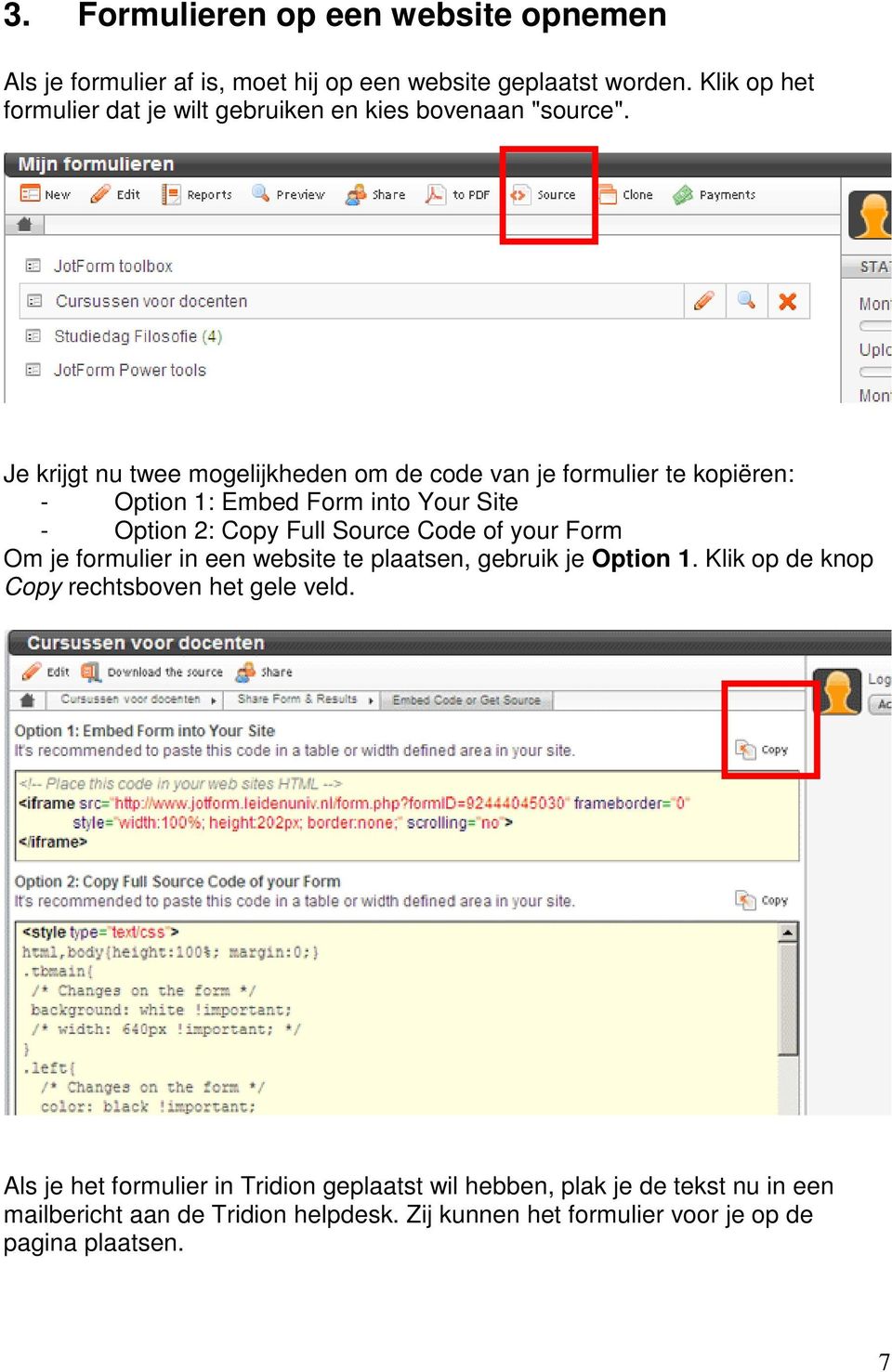 Je krijgt nu twee mogelijkheden om de code van je formulier te kopiëren: - Option 1: Embed Form into Your Site - Option 2: Copy Full Source Code of your