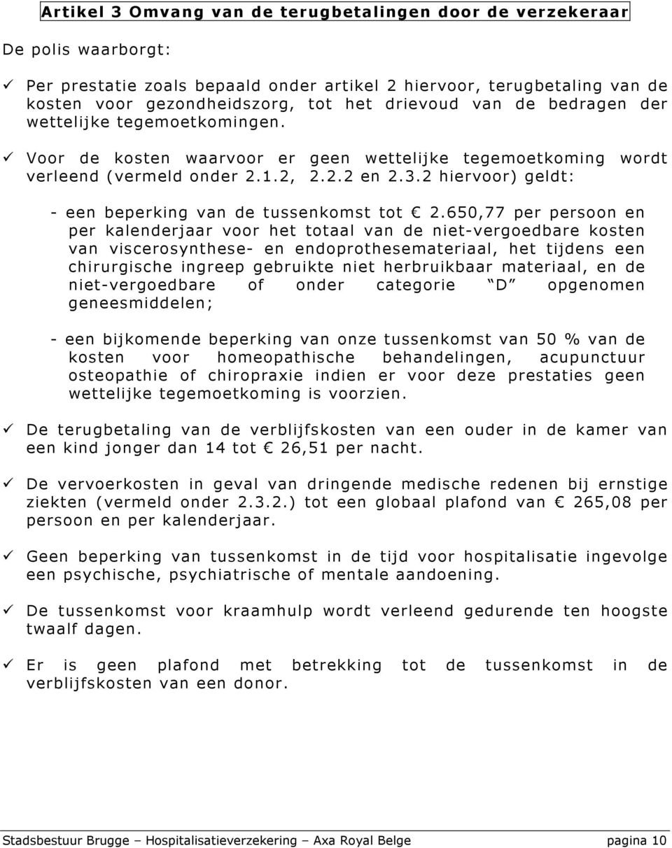 2 hiervoor) geldt: - een beperking van de tussenkomst tot 2.