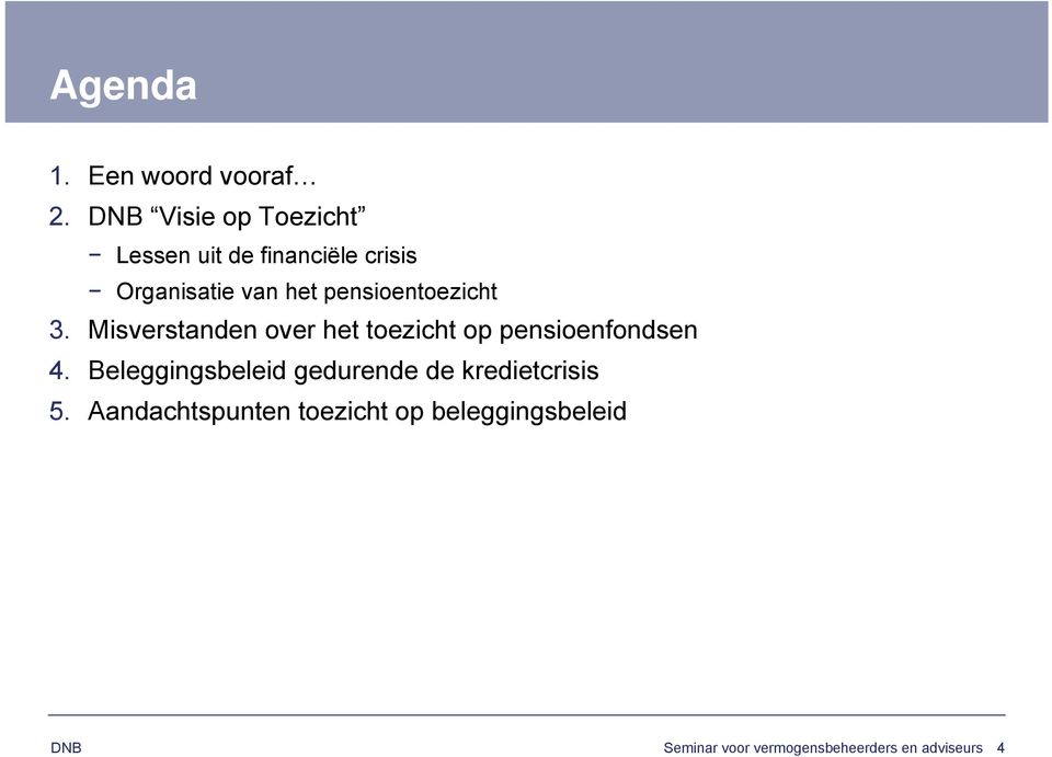 pensioentoezicht 3. Misverstanden over het toezicht op pensioenfondsen 4.