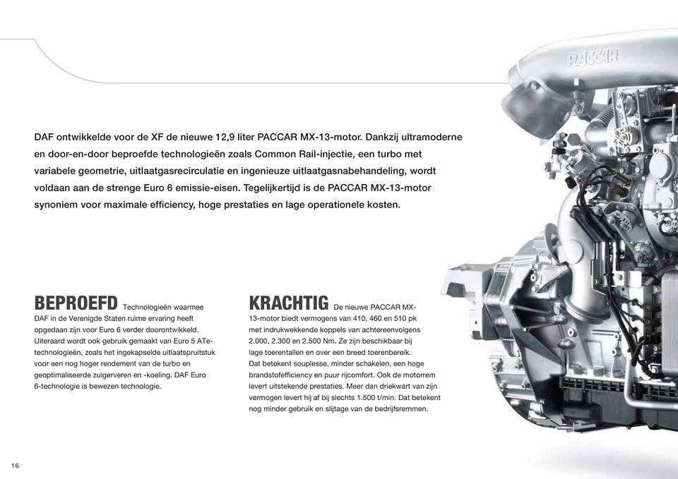 aan de strenge Euro 6 emissie-eisen. Tegelijkertijd is de PACCAR MX-13-motor synoniem voor maximale efficiency, hoge prestaties en lage operationele kosten.