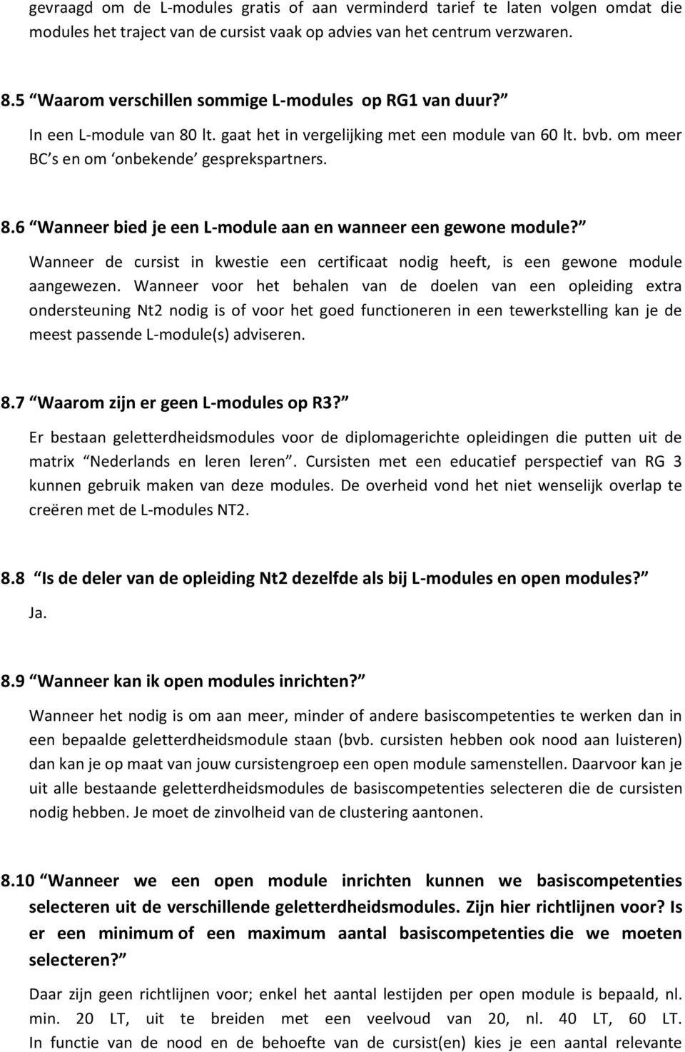 Wanneer de cursist in kwestie een certificaat nodig heeft, is een gewone module aangewezen.