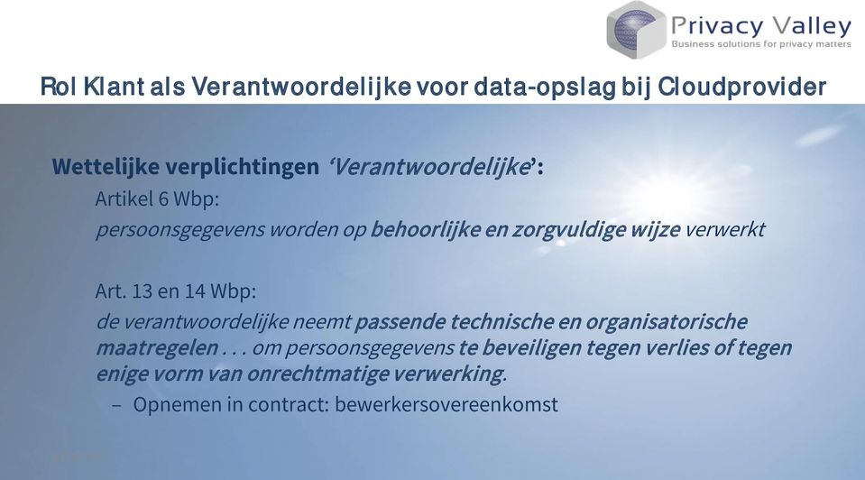 13 en 14 Wbp: de verantwoordelijke neemt passende technische en organisatorische maatregelen.