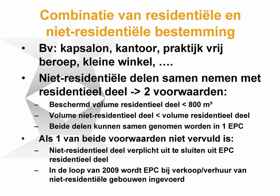 niet-residentieel deel < volume residentieel deel Beide delen kunnen samen genomen worden in 1 EPC Als 1 van beide voorwaarden niet
