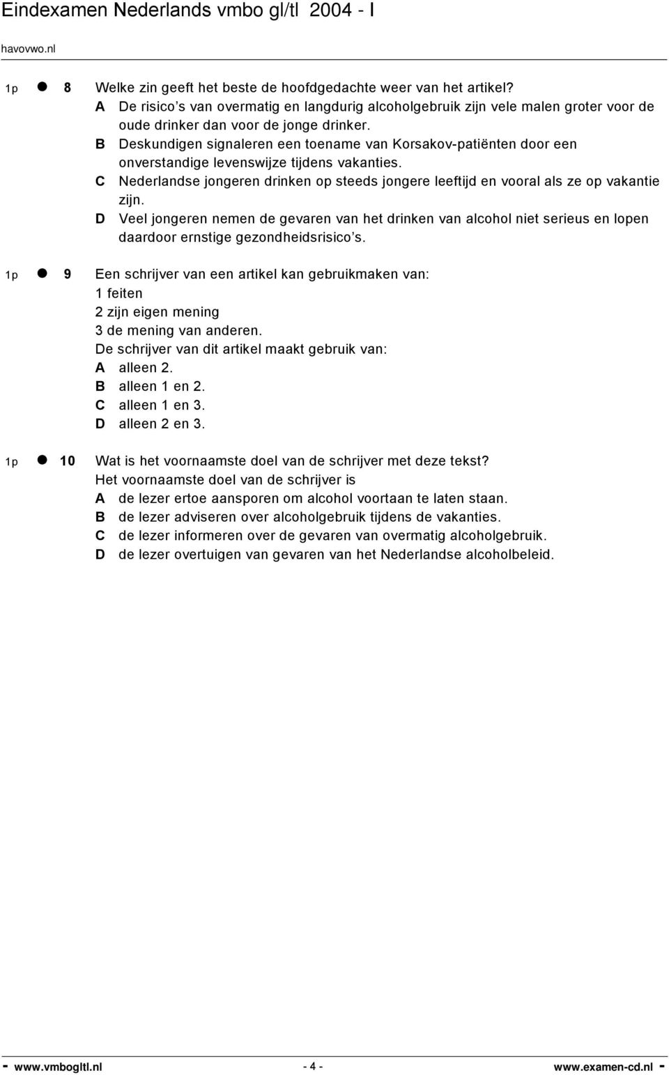 C Nederlandse jongeren drinken op steeds jongere leeftijd en vooral als ze op vakantie zijn.