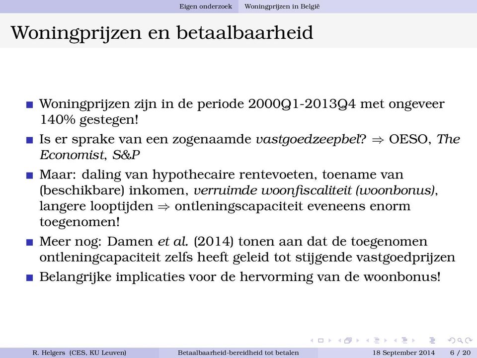 OESO, The Economist, S&P Maar: daling van hypothecaire rentevoeten, toename van (beschikbare) inkomen, verruimde woonfiscaliteit (woonbonus), langere looptijden