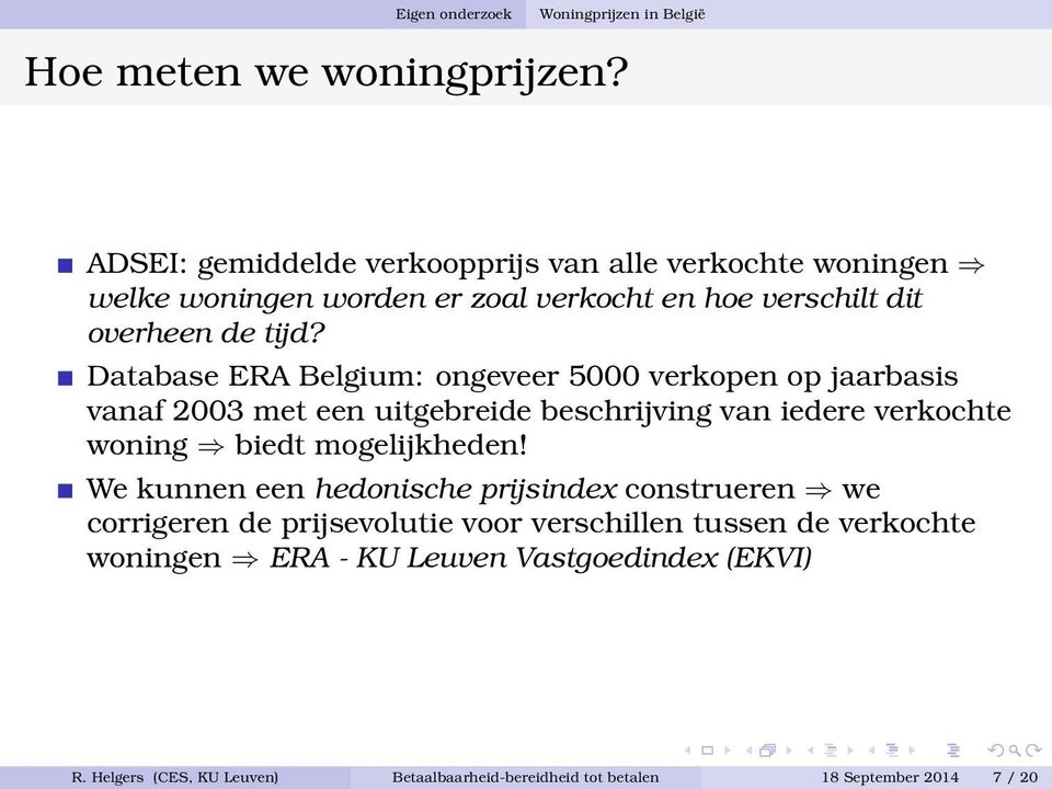 Database ERA Belgium: ongeveer 5000 verkopen op jaarbasis vanaf 2003 met een uitgebreide beschrijving van iedere verkochte woning biedt