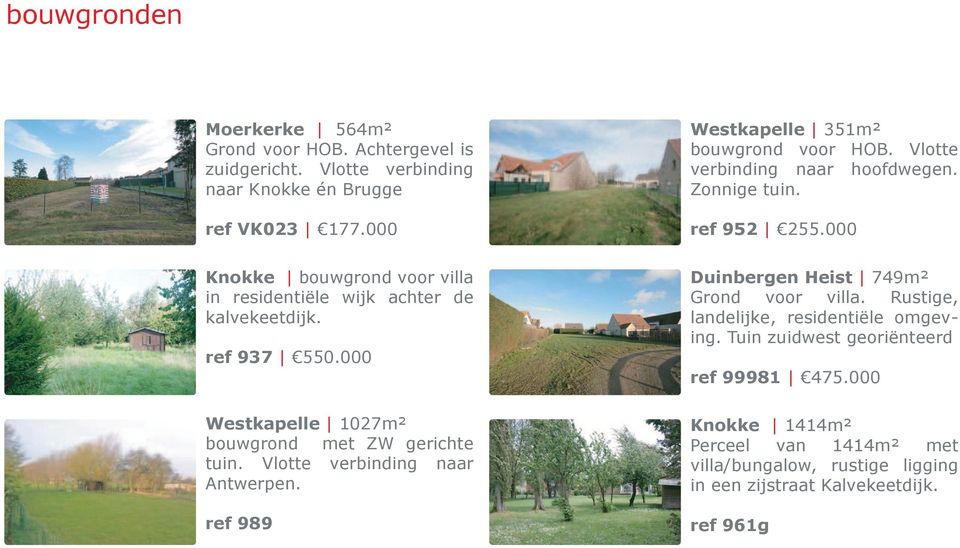 Vlotte verbinding naar Antwerpen. ref 989 Westkapelle 351m² bouwgrond voor HOB. Vlotte verbinding naar hoofdwegen. Zonnige tuin. ref 952 255.