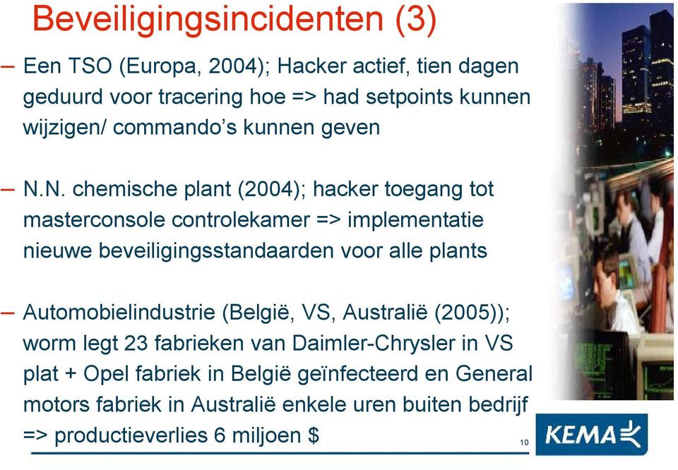 N. chemische plant (2004); hacker toegang tot masterconsole controlekamer => implementatie nieuwe beveiligingsstandaarden voor alle