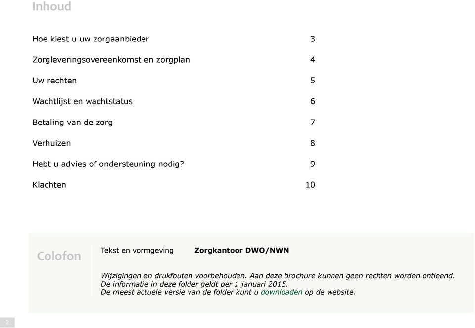 9 Klachten 10 Colofon Tekst en vormgeving Zorgkantoor DWO/NWN Wijzigingen en drukfouten voorbehouden.