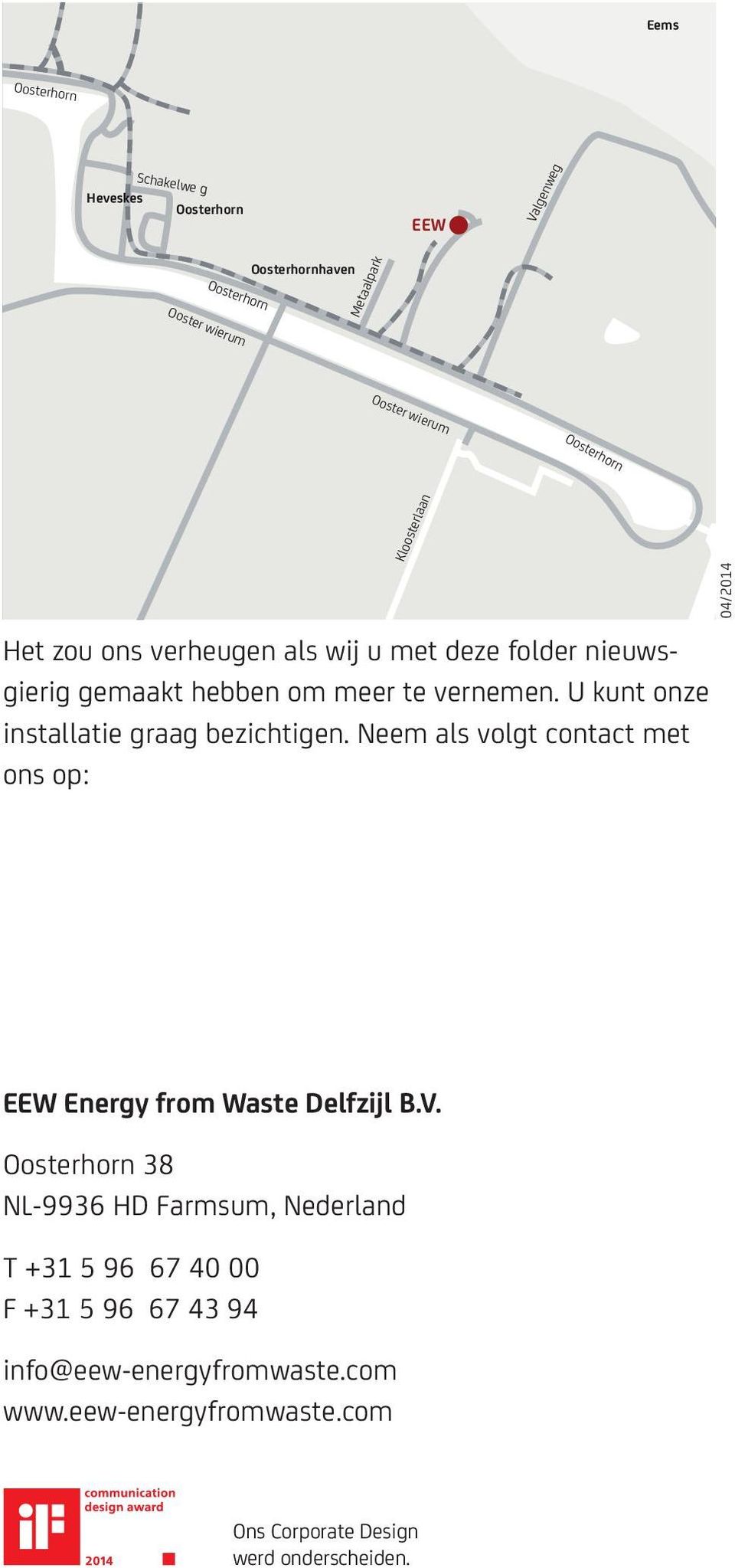 Neem als volgt contact met ons op: Kloosterlaan 04/2014 EEW Energy from Waste Delfzijl B.V.