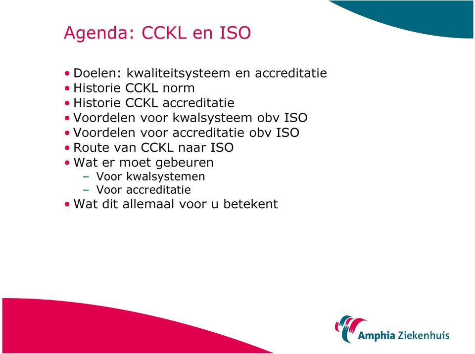 Voordelen voor accreditatie obv ISO Route van CCKL naar ISO Wat er moet