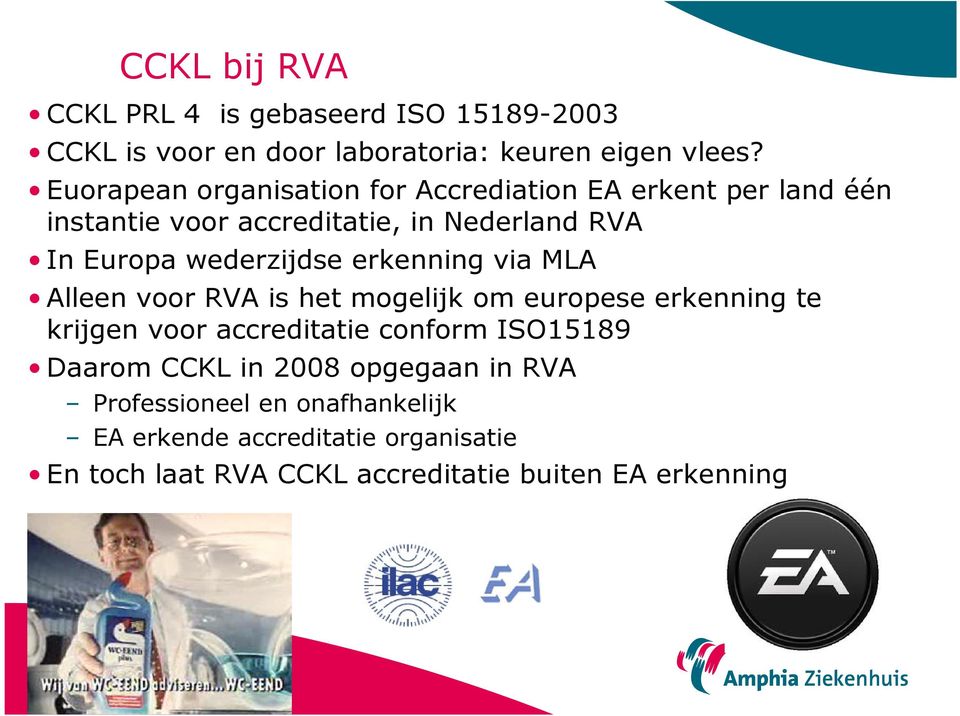 wederzijdse erkenning via MLA Alleen voor RVA is het mogelijk om europese erkenning te krijgen voor accreditatie conform