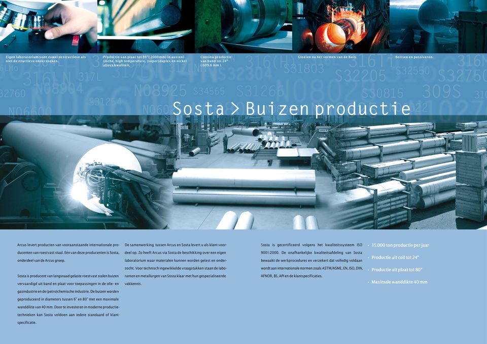Sosta > Buizen productie Arcus levert producten van vooraanstaande internationale pro De samenwerking tussen Arcus en Sosta levert u als klant voor Sosta is gecertificeerd volgens het