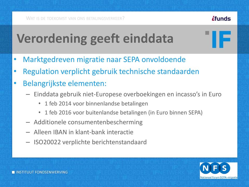 standaarden Belangrijkste elementen: Einddata gebruik niet-europese overboekingen en incasso s in Euro 1 feb 2014