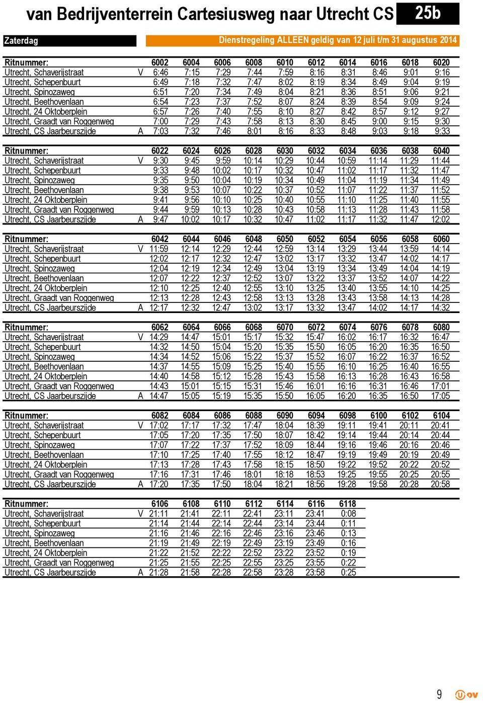 8:39 8:54 9:09 9:24 Utrecht, 24 Oktoberplein 6:57 7:26 7:40 7:55 8:10 8:27 8:42 8:57 9:12 9:27 Utrecht, Graadt van Roggenweg 7:00 7:29 7:43 7:58 8:13 8:30 8:45 9:00 9:15 9:30 Utrecht, CS