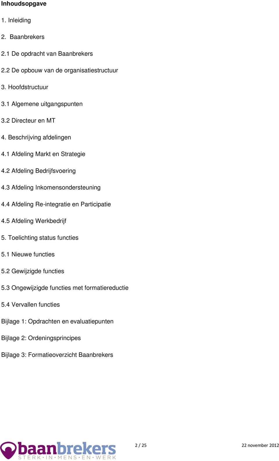 4 Afdeling Re-integratie en Participatie 4.5 Afdeling Werkbedrijf 5. Toelichting status functies 5.1 Nieuwe functies 5.2 Gewijzigde functies 5.