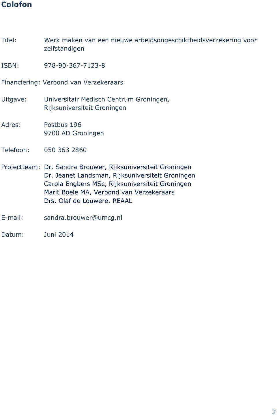 050 363 2860 Projectteam: Dr. Sandra Brouwer, Rijksuniversiteit Groningen Dr.