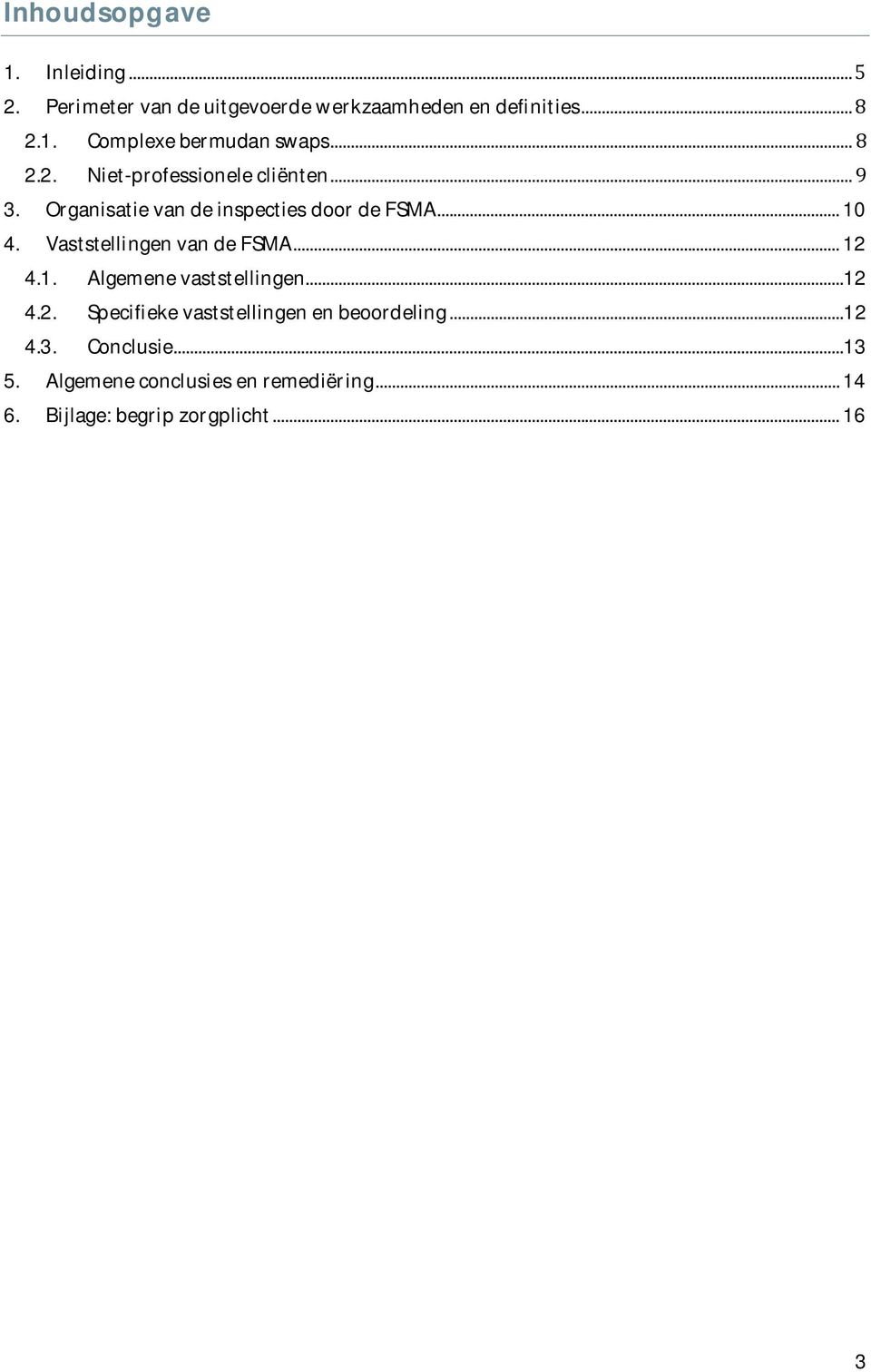 VaststellingenvandeFSMA...12 4.1. Algemenevaststellingen...12 4.2. Specifiekevaststellingenenbeoordeling.