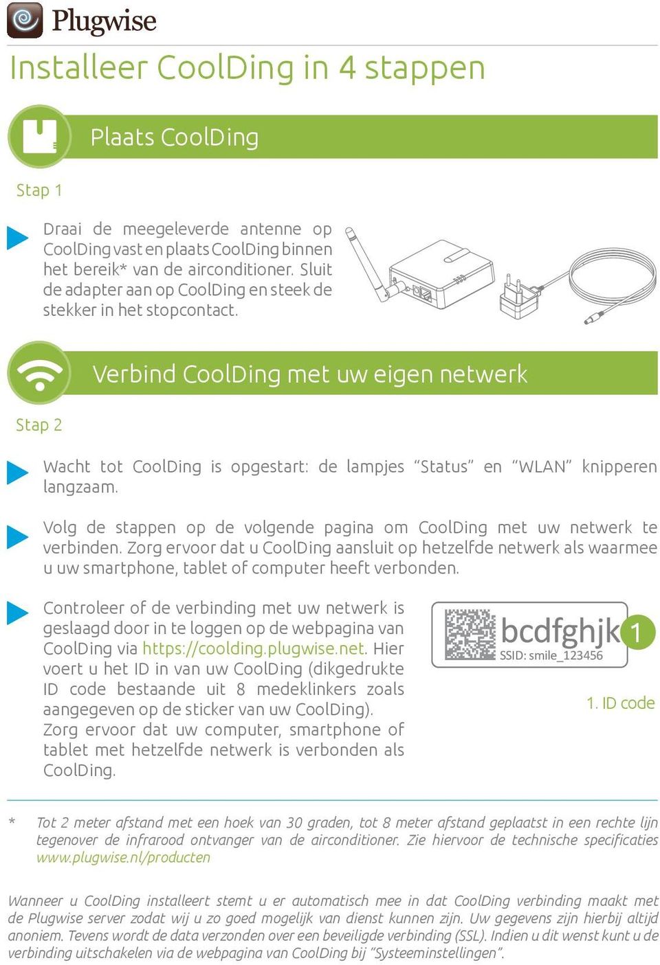 Volg de stappen op de volgende pagina om CoolDing met uw netwerk te verbinden. Zorg ervoor dat u CoolDing aansluit op hetzelfde netwerk als waarmee u uw smartphone, tablet of computer heeft verbonden.