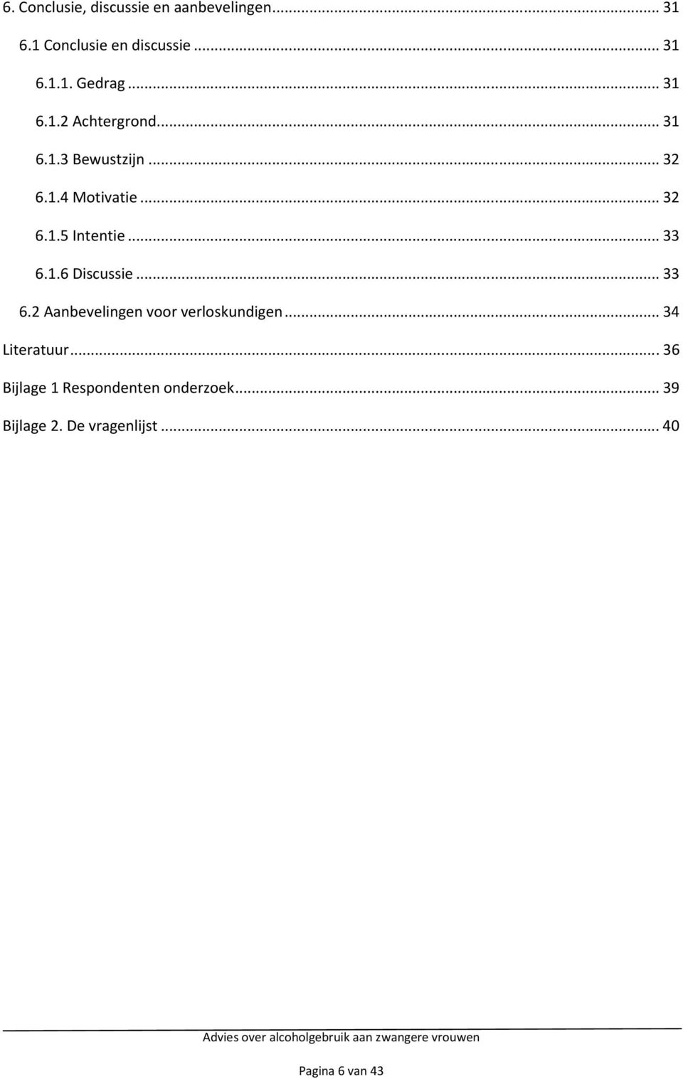 .. 33 6.1.6 Discussie... 33 6.2 Aanbevelingen voor verloskundigen... 34 Literatuur.