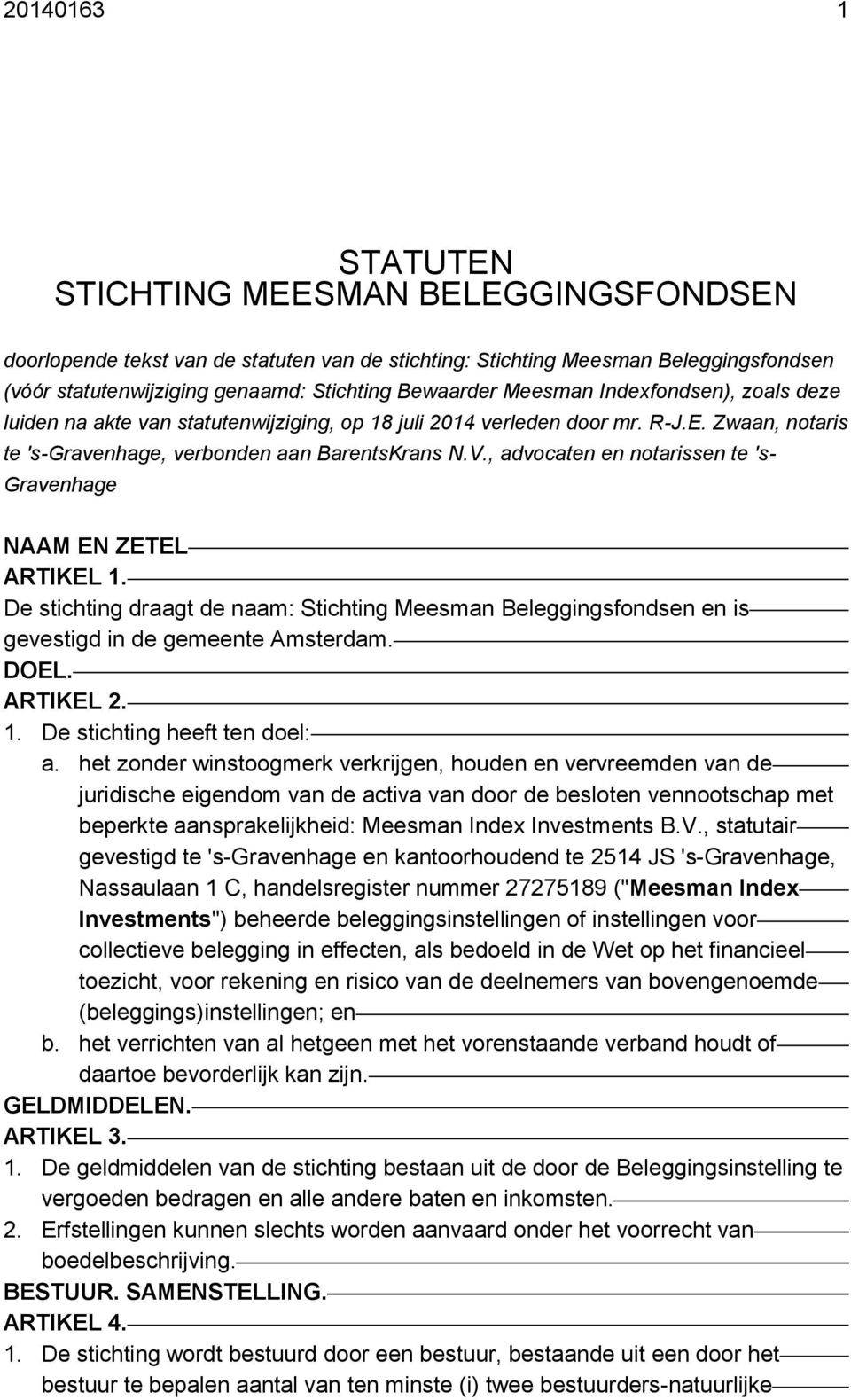 , advocaten en notarissen te 's- Gravenhage NAAM EN ZETEL ARTIKEL 1. De stichting draagt de naam: Stichting Meesman Beleggingsfondsen en is gevestigd in de gemeente Amsterdam. DOEL. ARTIKEL 2. 1. De stichting heeft ten doel: a.
