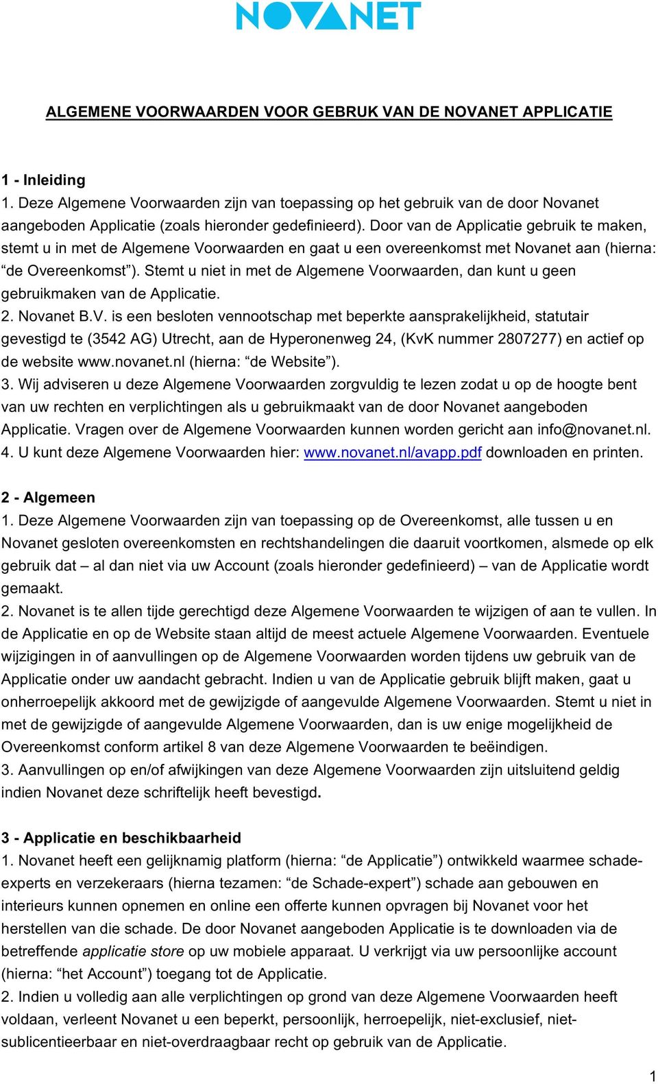 Door van de Applicatie gebruik te maken, stemt u in met de Algemene Voorwaarden en gaat u een overeenkomst met Novanet aan (hierna: de Overeenkomst ).