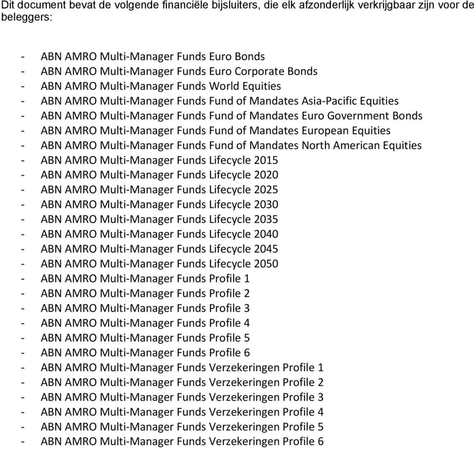 Bonds - ABN AMRO Multi-Manager Funds Fund of Mandates European Equities - ABN AMRO Multi-Manager Funds Fund of Mandates North American Equities - ABN AMRO Multi-Manager Funds Lifecycle 2015 - ABN