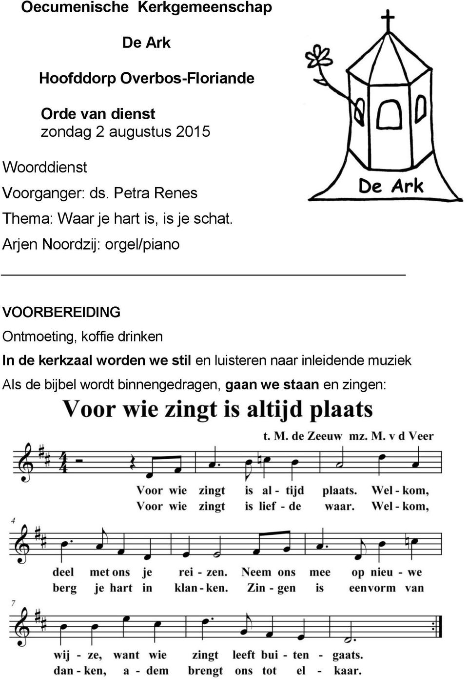 Arjen Noordzij: orgel/piano VOORBEREIDING Ontmoeting, koffie drinken In de kerkzaal worden we