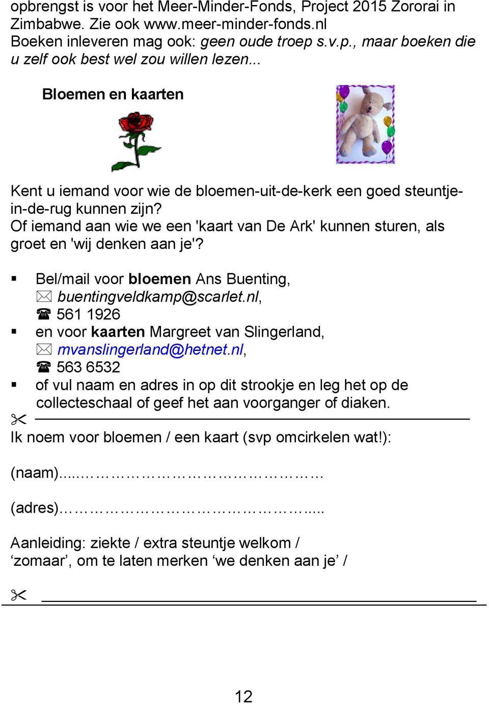 Bel/mail voor bloemen Ans Buenting, buentingveldkamp@scarlet.nl, 561 1926 en voor kaarten Margreet van Slingerland, mvanslingerland@hetnet.