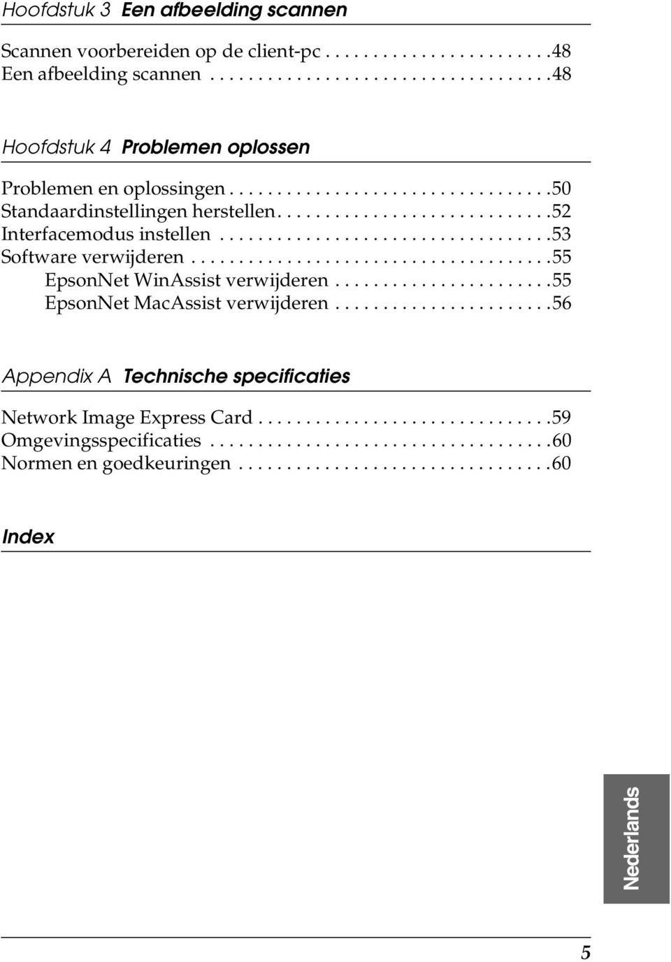 .....................................55 EpsonNet WinAssist verwijderen.......................55 EpsonNet MacAssist verwijderen.......................56 Appendix A Technische specificaties Network Image Express Card.