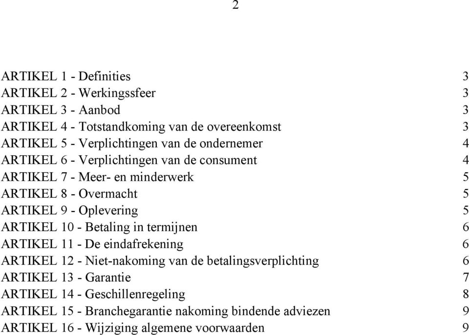 9 - Oplevering 5 ARTIKEL 10 - Betaling in termijnen 6 ARTIKEL 11 - De eindafrekening 6 ARTIKEL 12 - Niet-nakoming van de betalingsverplichting 6