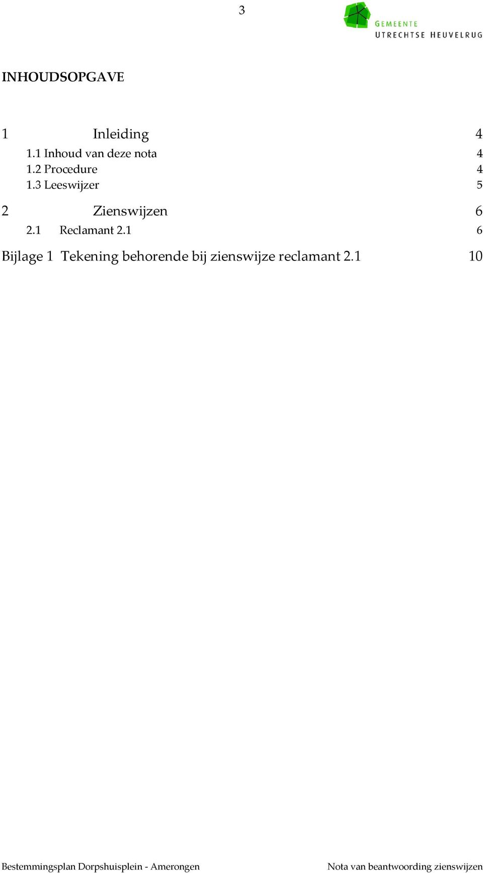 3 Leeswijzer 5 2 Zienswijzen 6 2.1 Reclamant 2.