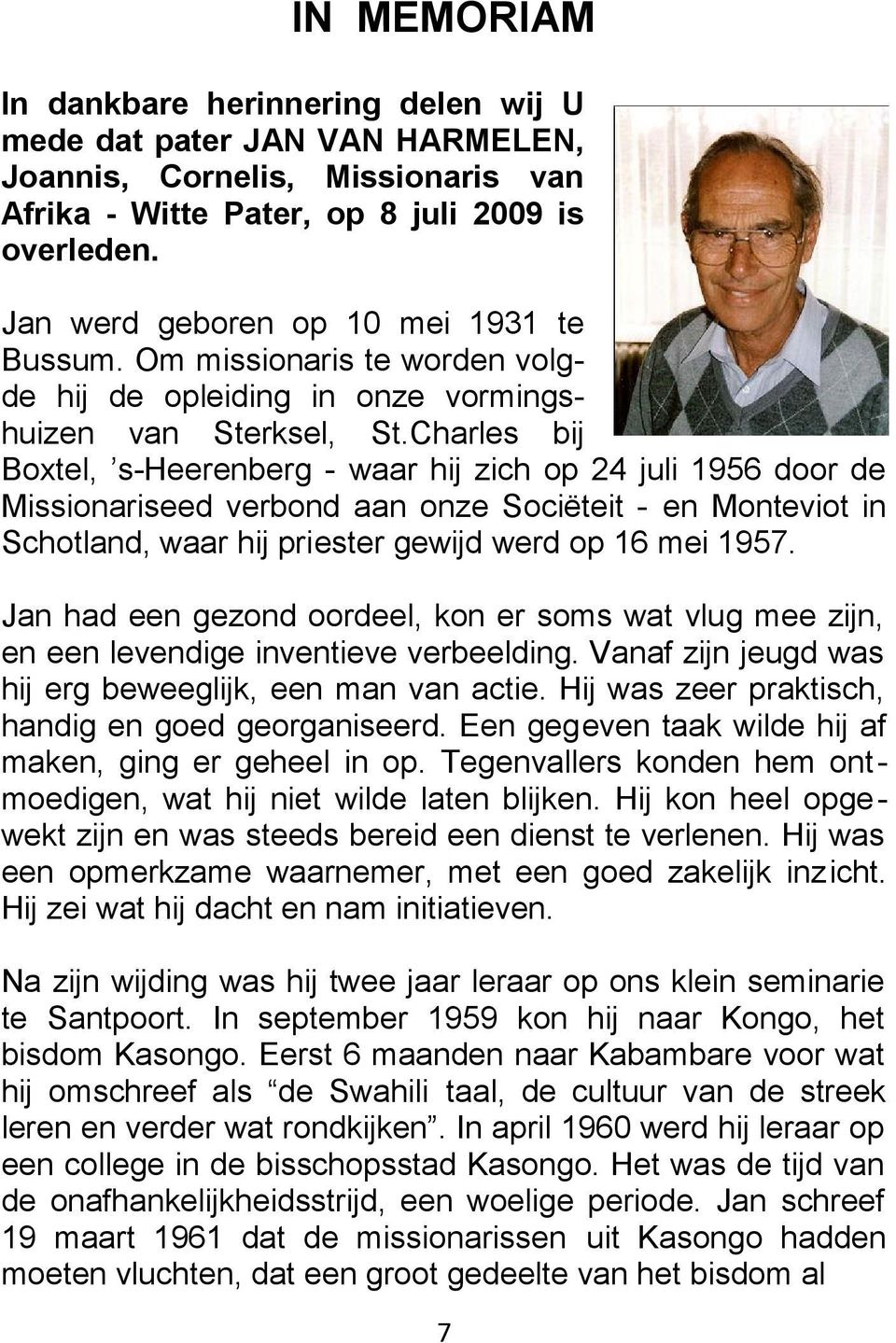 Charles bij Boxtel, s-heerenberg - waar hij zich op 24 juli 1956 door de Missionariseed verbond aan onze Sociëteit - en Monteviot in Schotland, waar hij priester gewijd werd op 16 mei 1957.