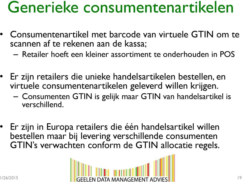 geleverd willen krijgen. Consumenten GTIN is gelijk maar GTIN van handelsartikel is verschillend.