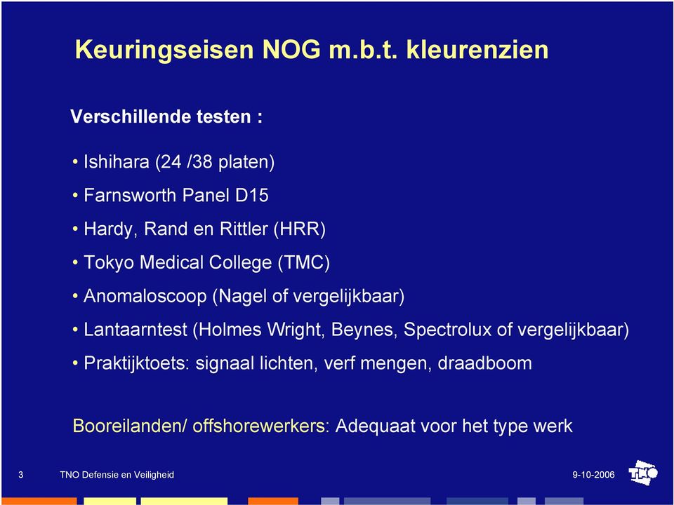 Rittler (HRR) Tokyo Medical College (TMC) Anomaloscoop (Nagel of vergelijkbaar) Lantaarntest