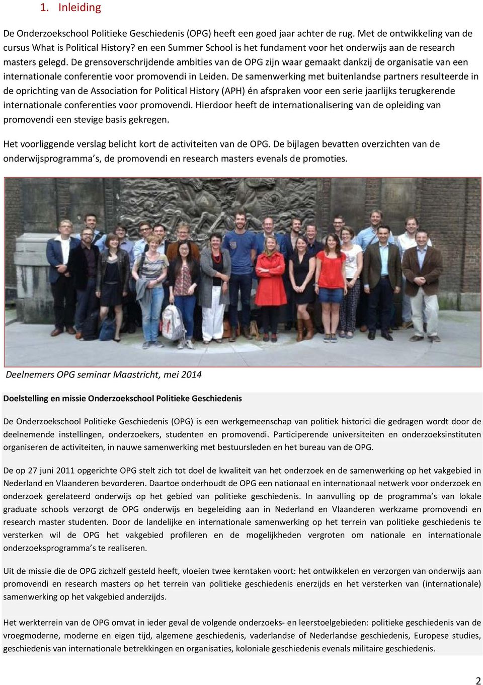 De grensoverschrijdende ambities van de OPG zijn waar gemaakt dankzij de organisatie van een internationale conferentie voor promovendi in Leiden.