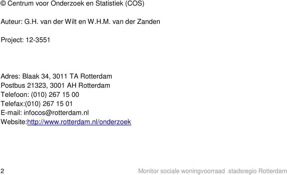 AH Rotterdam Telefoon: (010) 267 15 00 Telefax:(010) 267 15 01 E-mail: infocos@rotterdam.